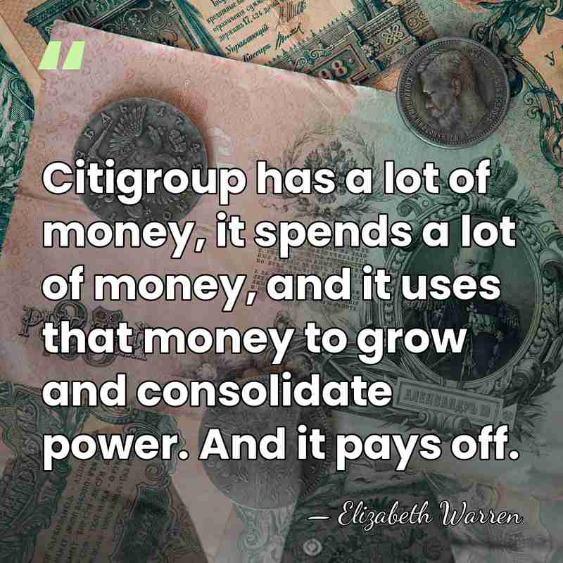 Citigroup has a lot of money, it spends a lot of money,&hellip; - Elizabeth Warren