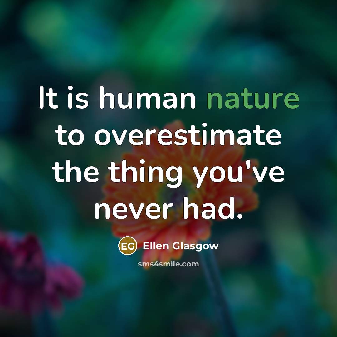 “It is human nature to overestimate the thing you've never…” quote by Ellen Glasgow