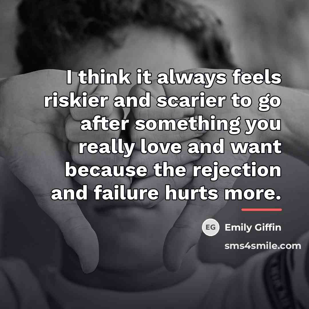 “I think it always feels riskier and scarier to go…” quote by Emily Giffin