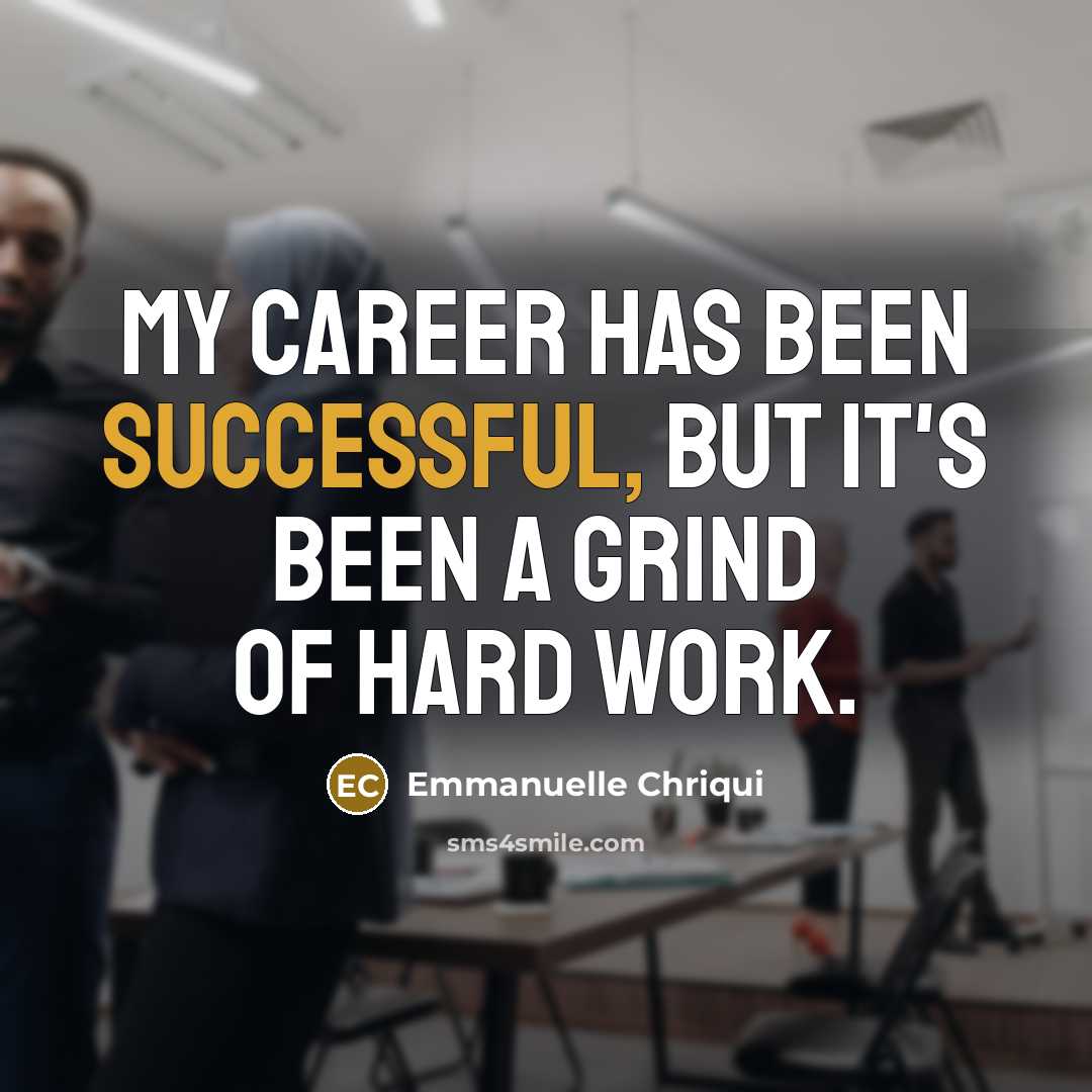 “My career has been successful, but it's been a grind…” quote by Emmanuelle Chriqui