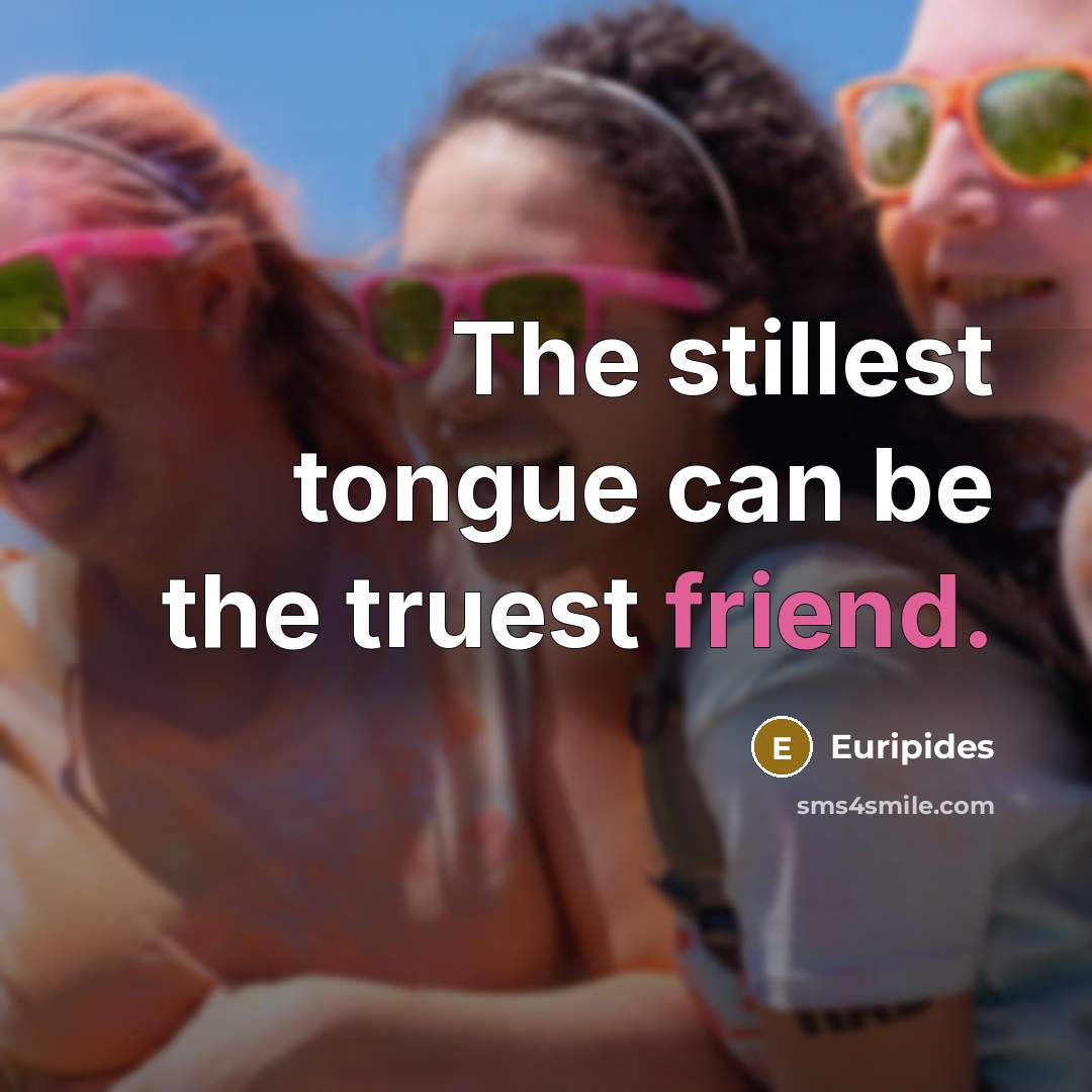 “The stillest tongue can be the truest friend.…” quote by Euripides