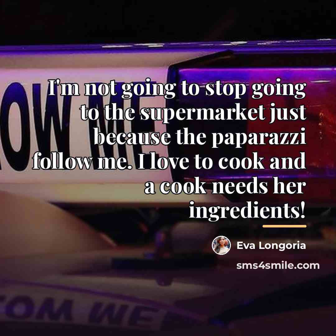 “I'm not going to stop going to the supermarket just…” quote by Eva Longoria