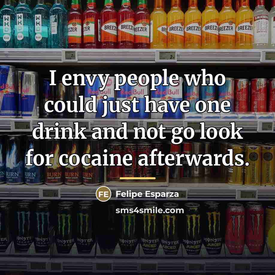 “I envy people who could just have one drink and…” quote by Felipe Esparza