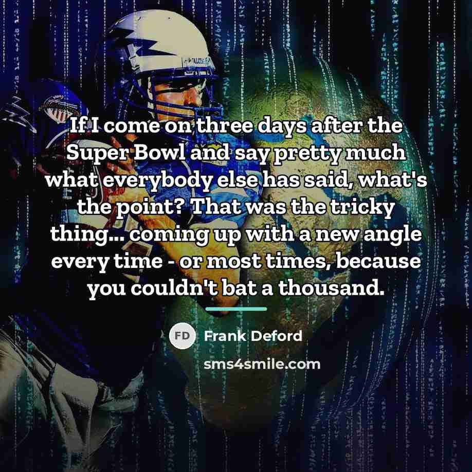 “If I come on three days after the Super Bowl…” quote by Frank Deford