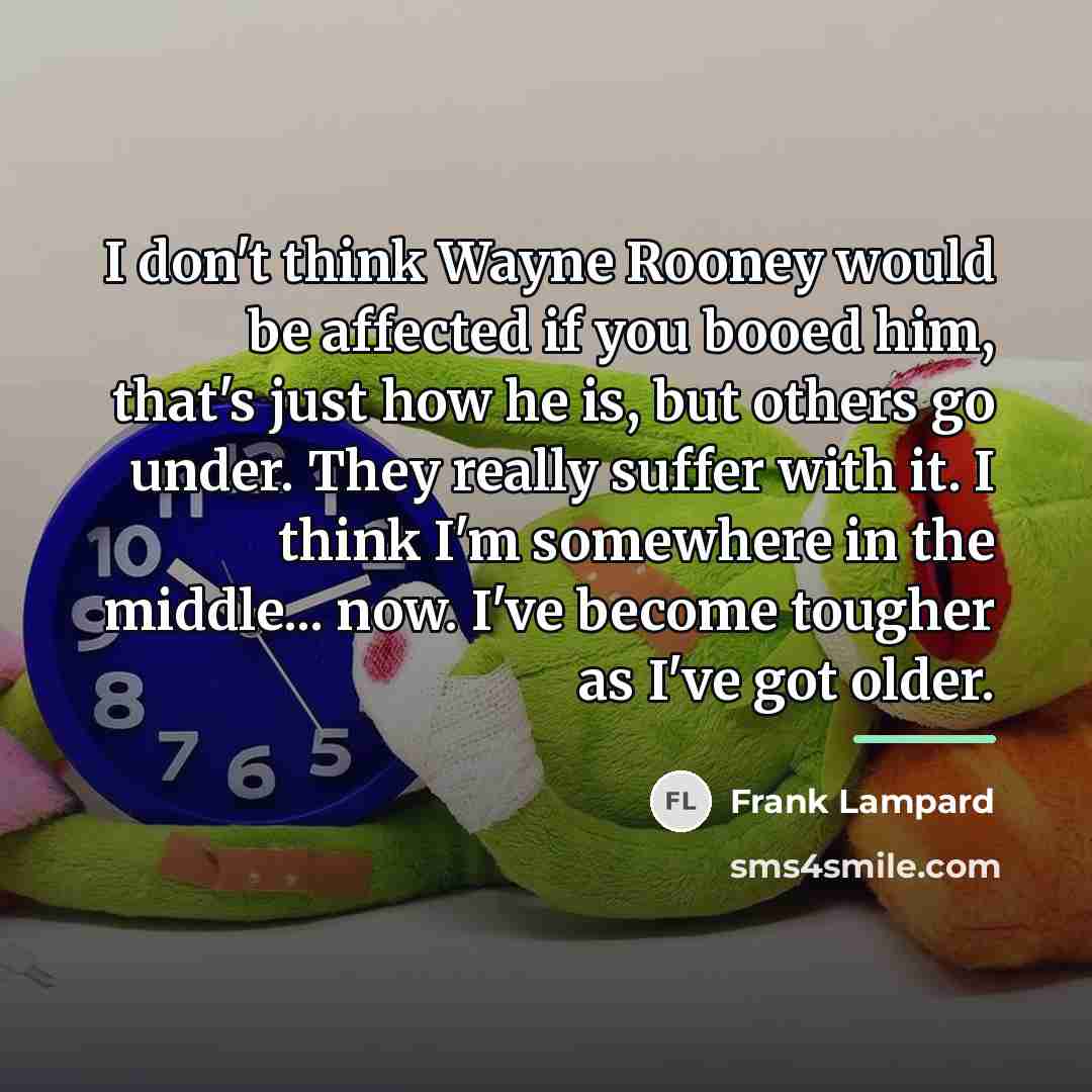 “I don't think Wayne Rooney would be affected if you…” quote by Frank Lampard