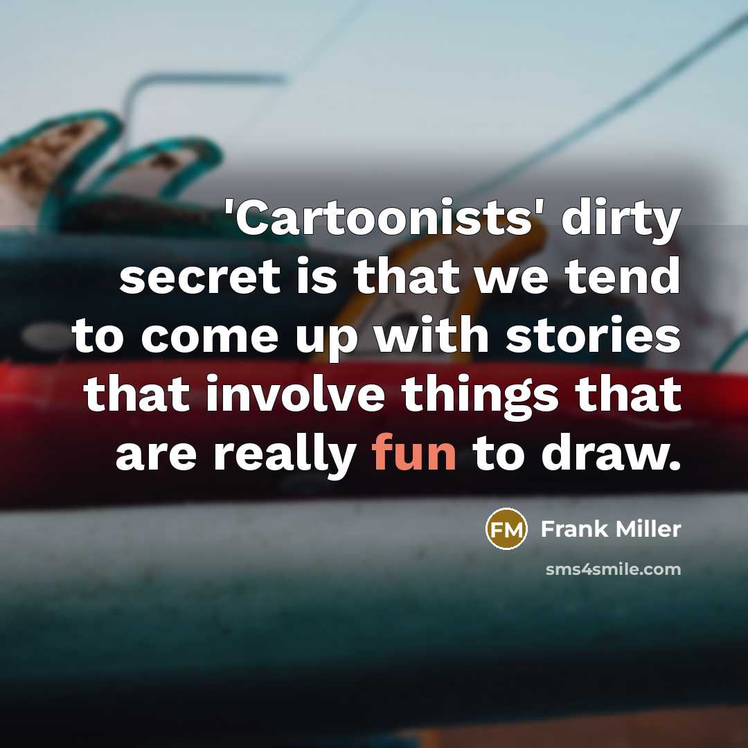 “'Cartoonists' dirty secret is that we tend to come up…” quote by Frank Miller