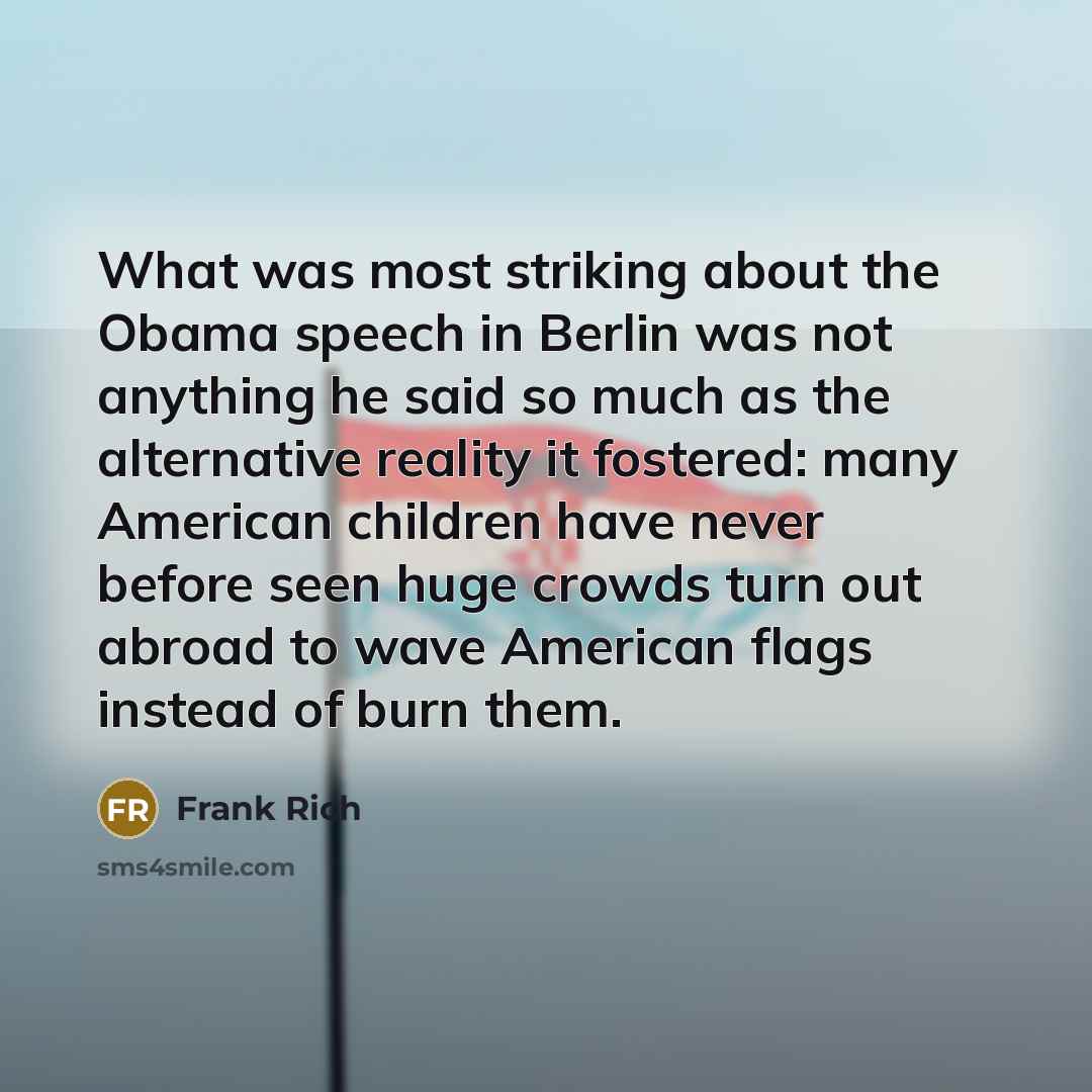 “What was most striking about the Obama speech in Berlin…” quote by Frank Rich