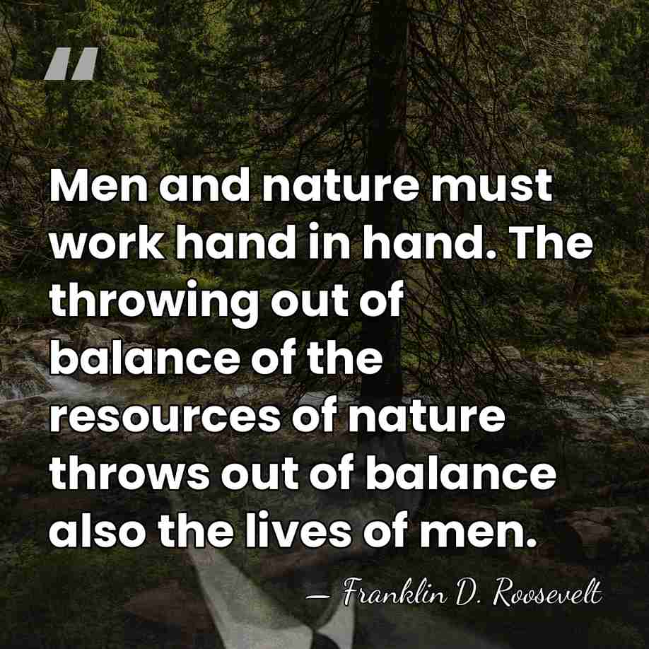 Men and nature must work hand in hand. The throwing out of&hellip; - Franklin D. Roosevelt