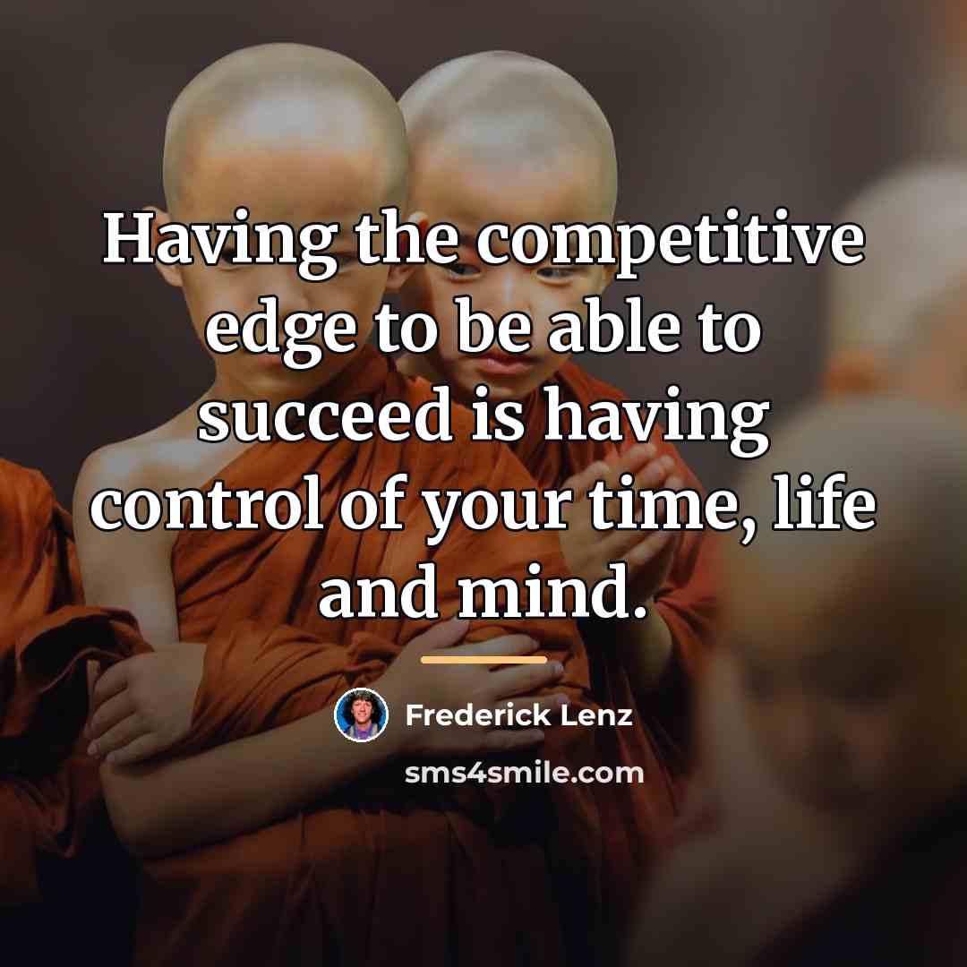 “Having the competitive edge to be able to succeed is…” quote by Frederick Lenz