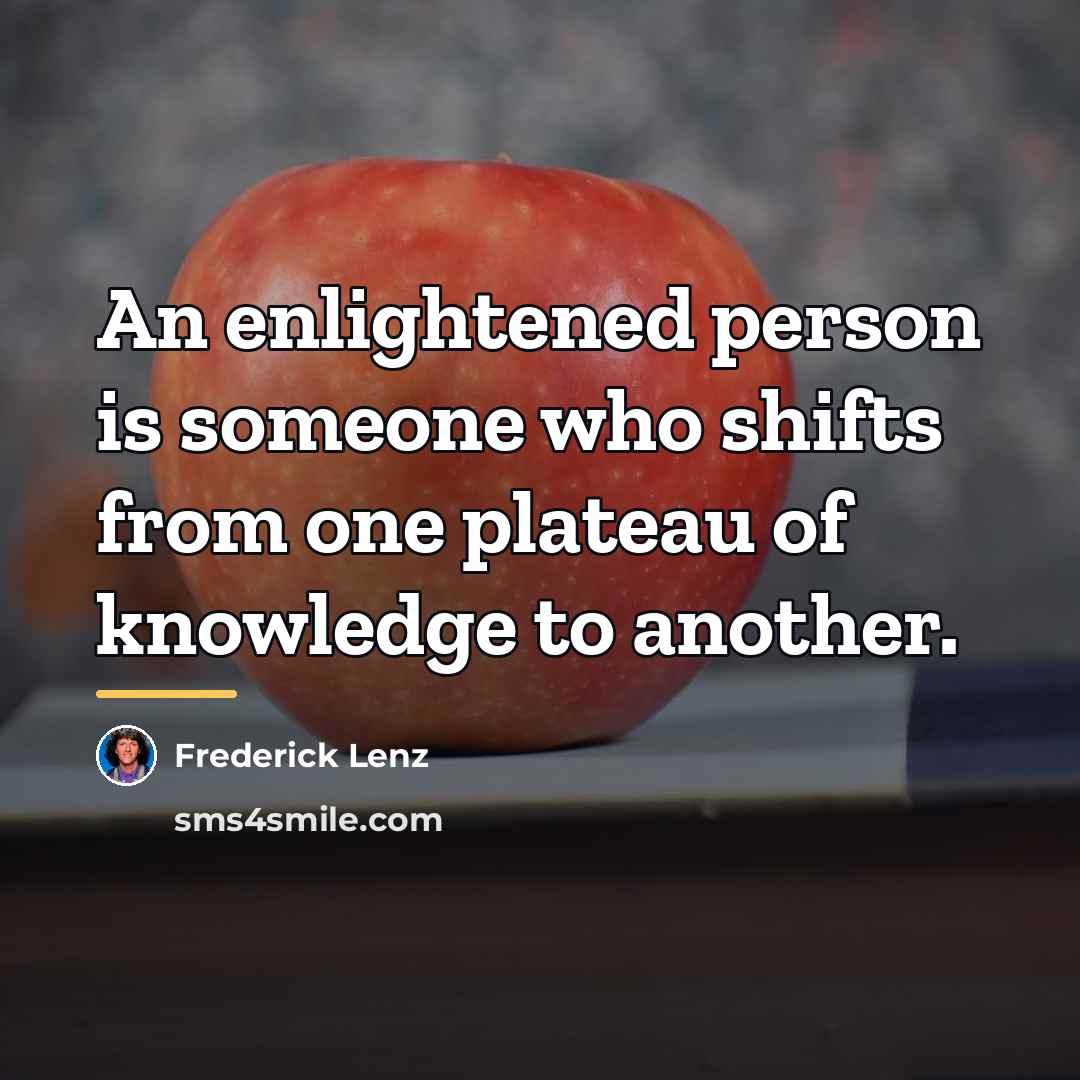 “An enlightened person is someone who shifts from one plateau…” quote by Frederick Lenz