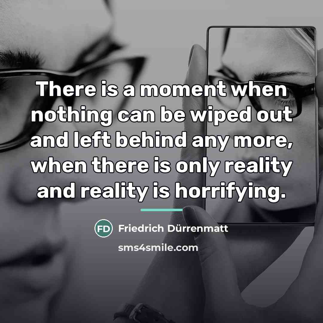 “There is a moment when nothing can be wiped out…” quote by Friedrich Durrenmatt