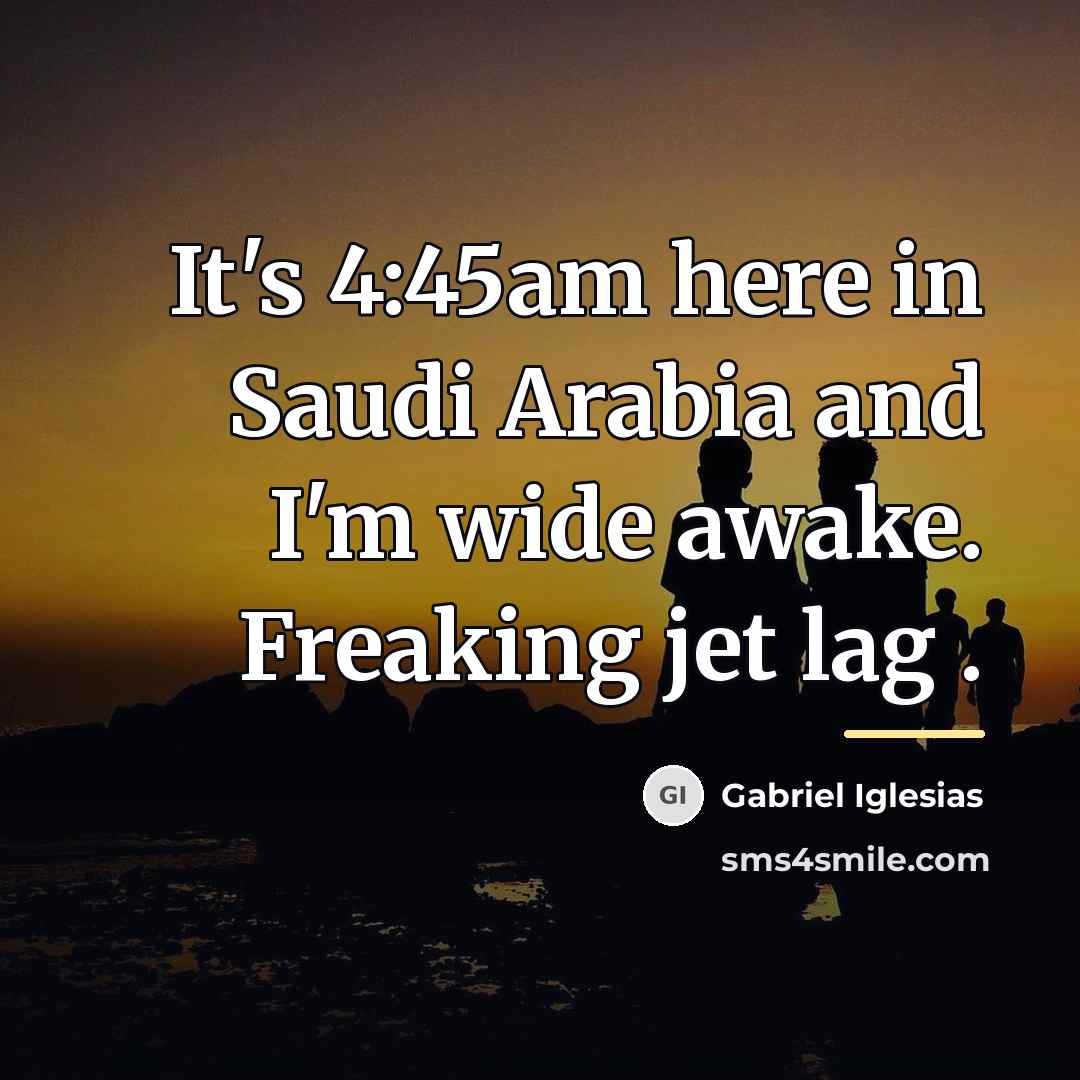 “It's 4:45am here in Saudi Arabia and I'm wide awake.…” quote by Gabriel Iglesias