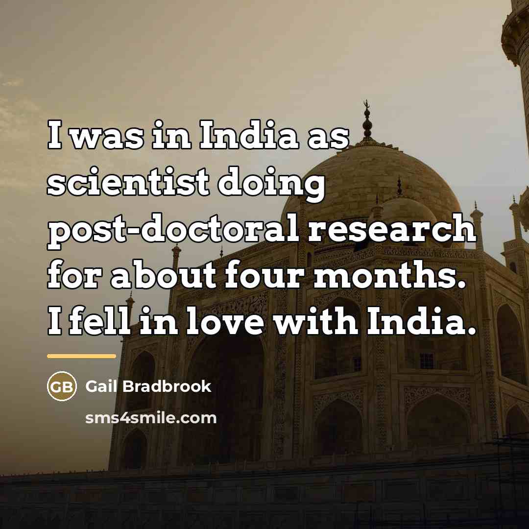 “I was in India as scientist doing post-doctoral research for…” quote by Gail Bradbrook