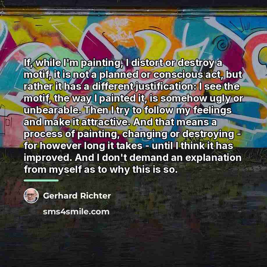 “If, while I'm painting, I distort or destroy a motif,…” quote by Gerhard Richter