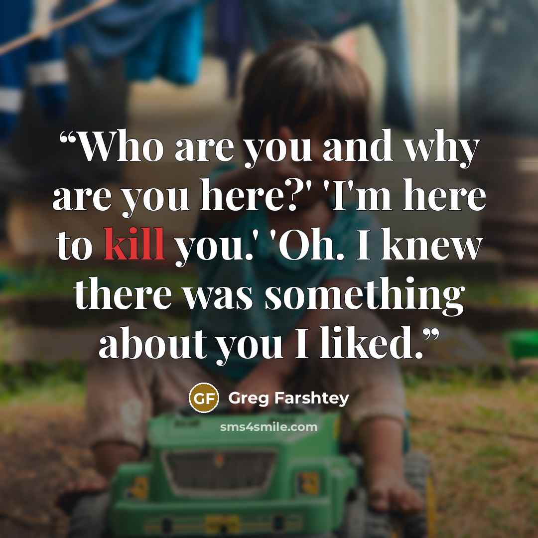 “Who are you and why are you here?' 'I'm here to kill you.' 'Oh. I knew there was something about you I liked.” quote by Greg Farshtey