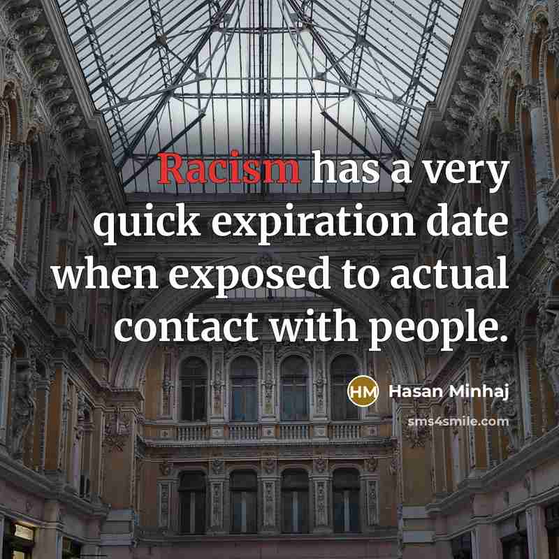 “Racism has a very quick expiration date when exposed to…” quote by Hasan Minhaj
