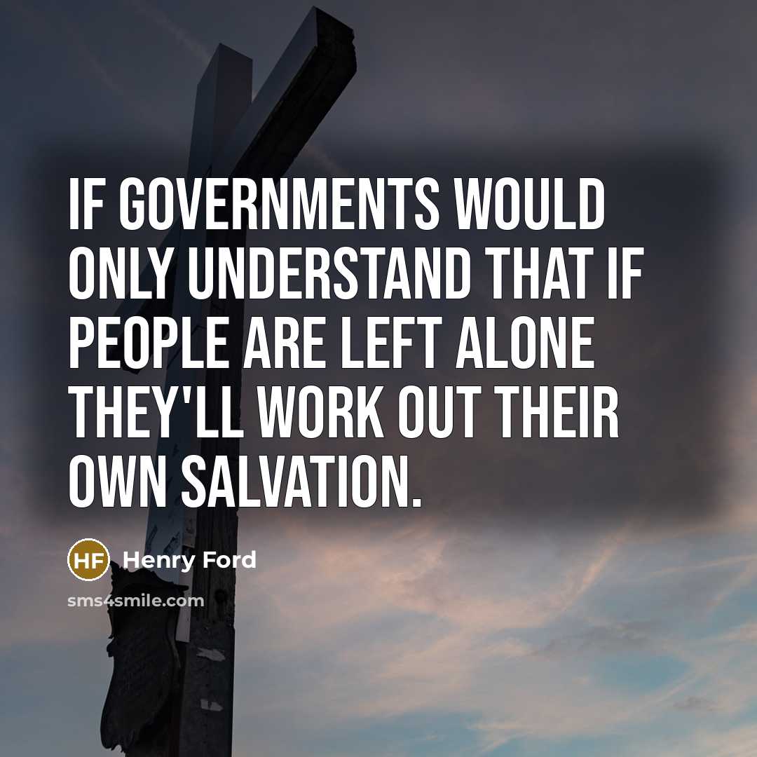 “If governments would only understand that if people are left…” quote by Henry Ford