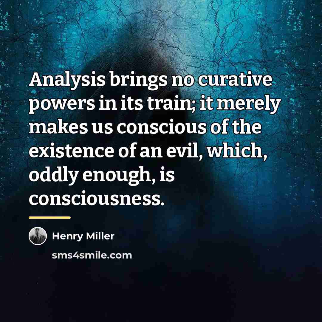 “Analysis brings no curative powers in its train; it merely…” quote by Henry Miller
