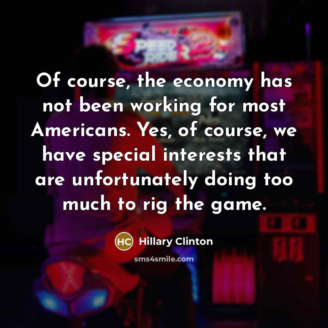“Of course, the economy has not been working for most…” quote by Hillary Clinton