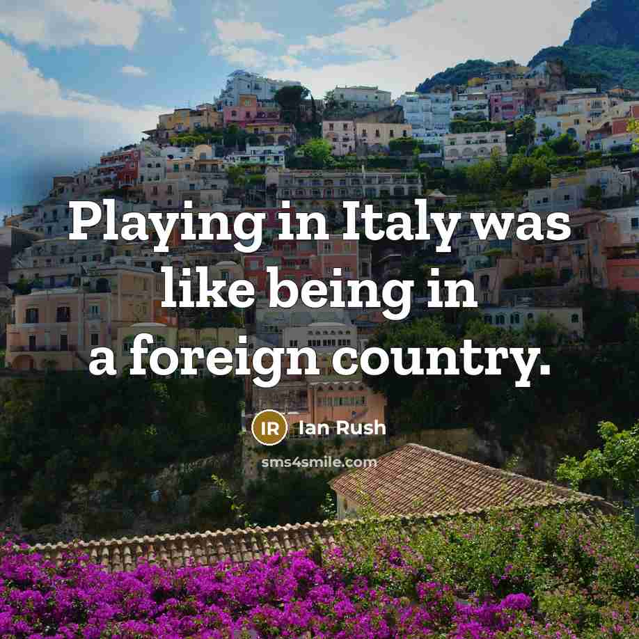 “Playing in Italy was like being in a foreign country.…” quote by Ian Rush