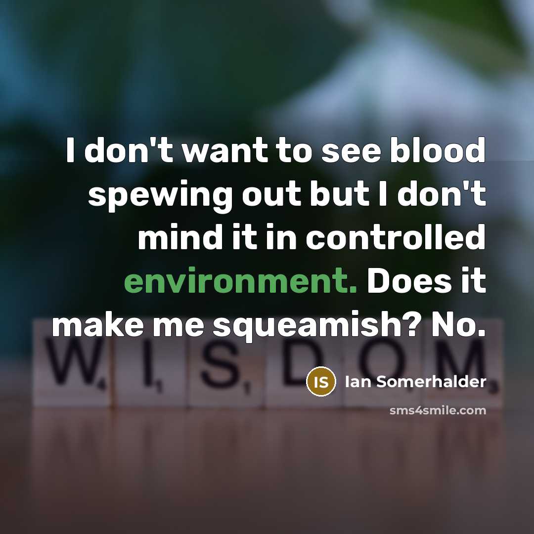 “I don't want to see blood spewing out but I…” quote by Ian Somerhalder