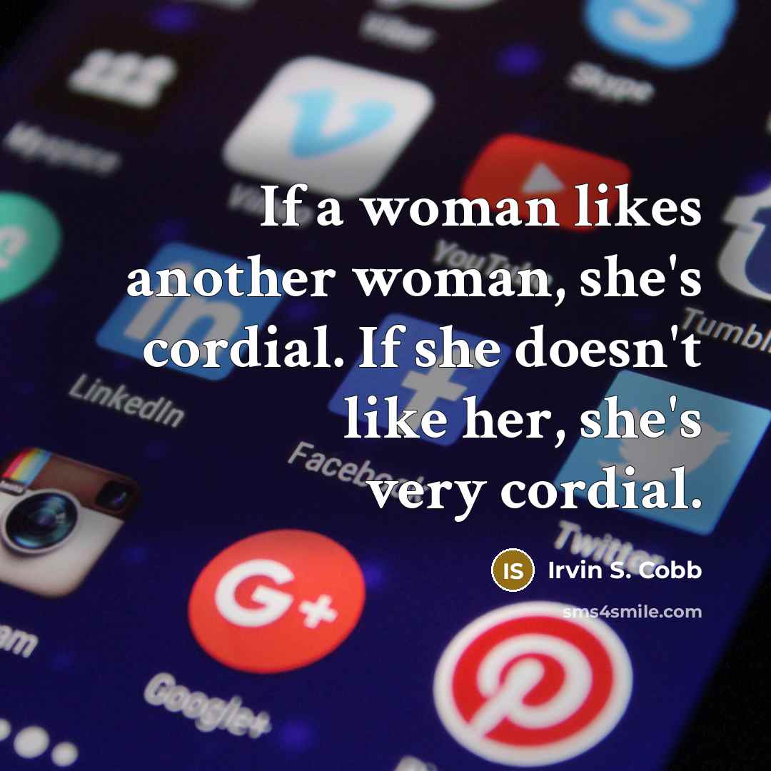 “If a woman likes another woman, she's cordial. If she…” quote by Irvin S. Cobb