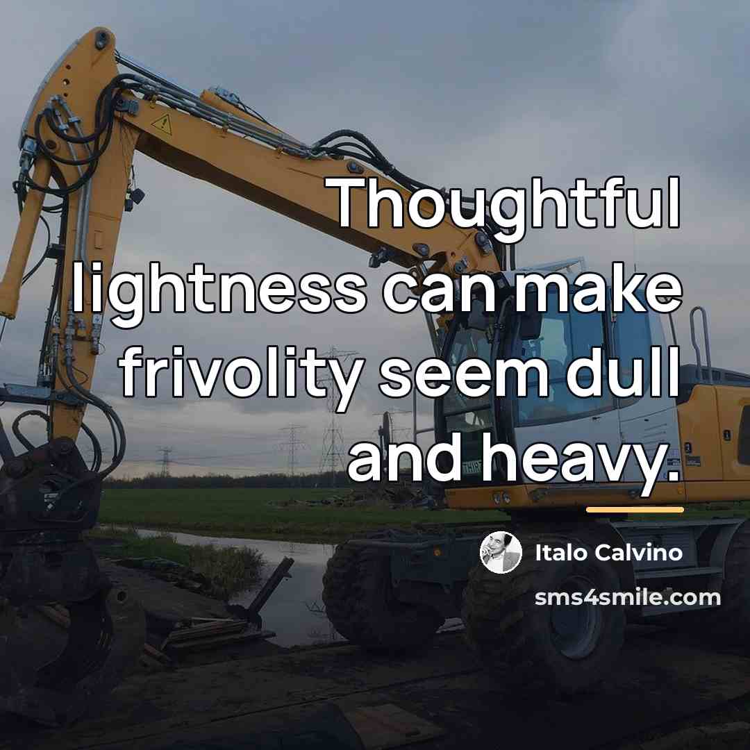 “Thoughtful lightness can make frivolity seem dull and heavy.…” quote by Italo Calvino