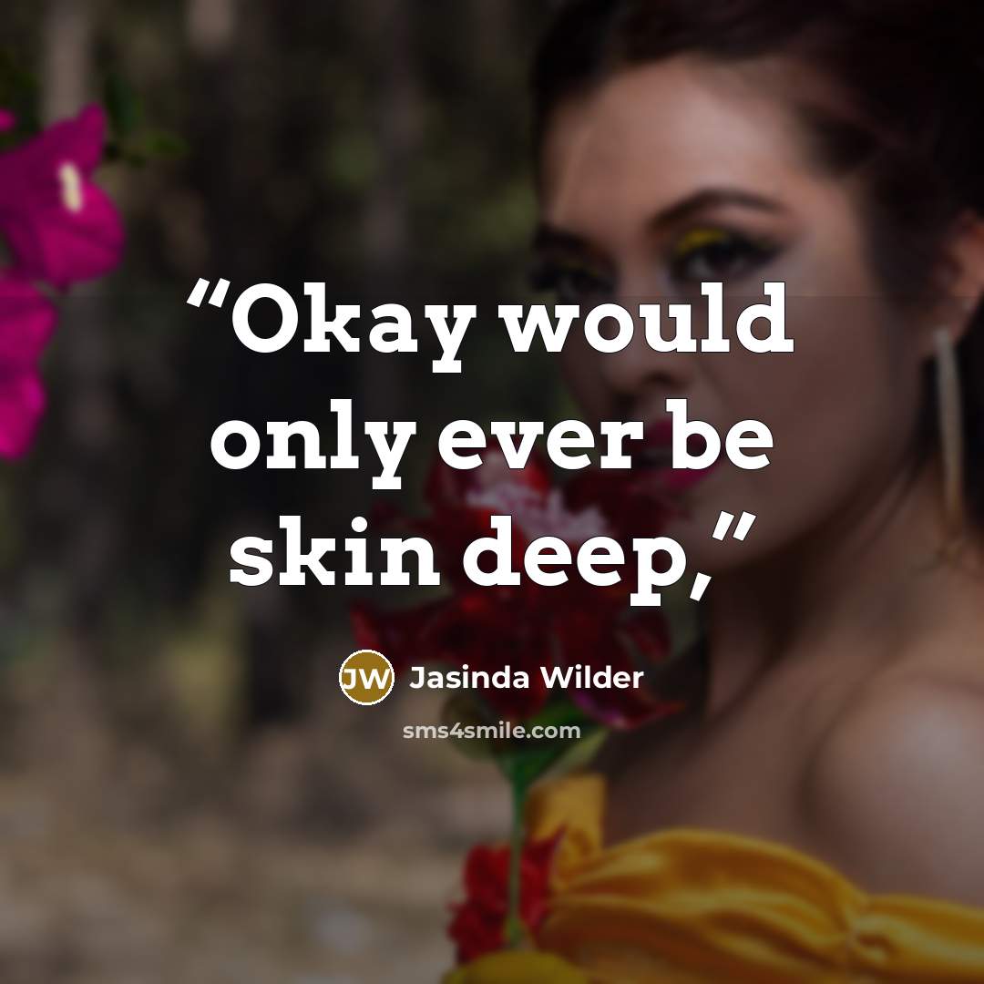 “Okay would only ever be skin deep,” quote by Jasinda Wilder