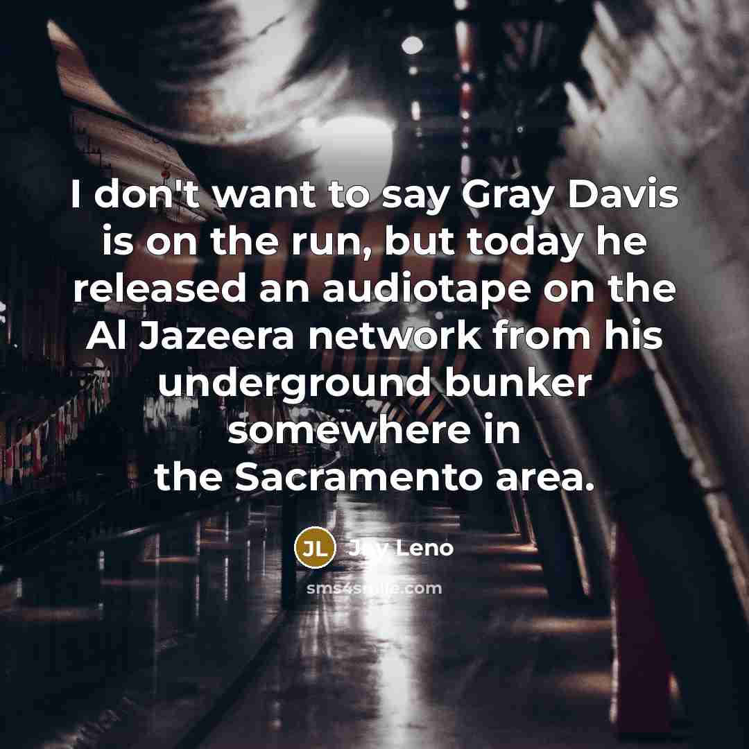 “I don't want to say Gray Davis is on the…” quote by Jay Leno