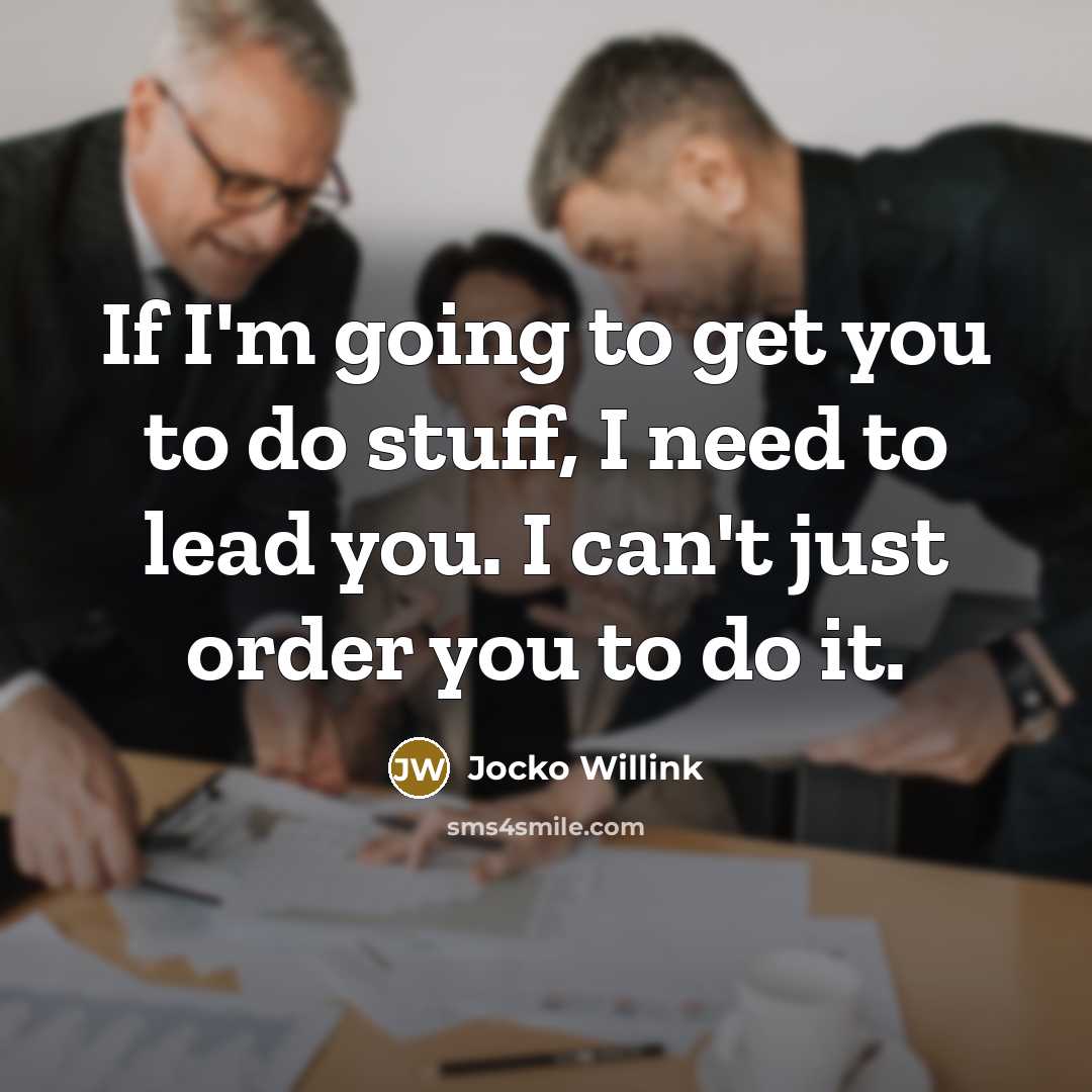 “If I'm going to get you to do stuff, I…” quote by Jocko Willink