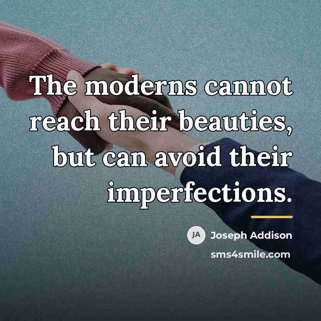 “The moderns cannot reach their beauties, but can avoid their…” quote by Joseph Addison
