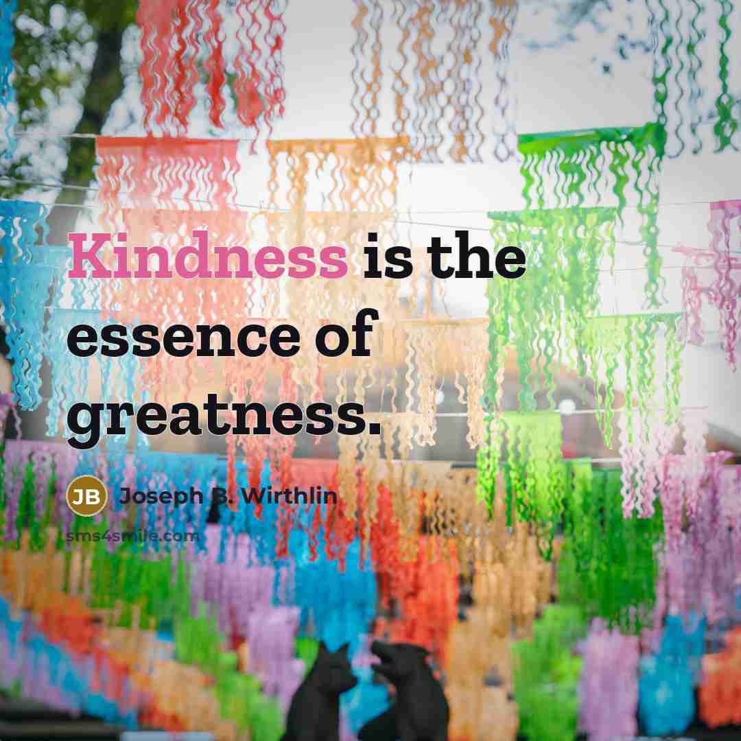 “Kindness is the essence of greatness.…” quote by Joseph B. Wirthlin