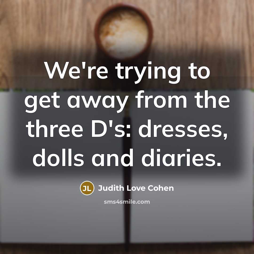“We're trying to get away from the three D's: dresses,…” quote by Judith Love Cohen