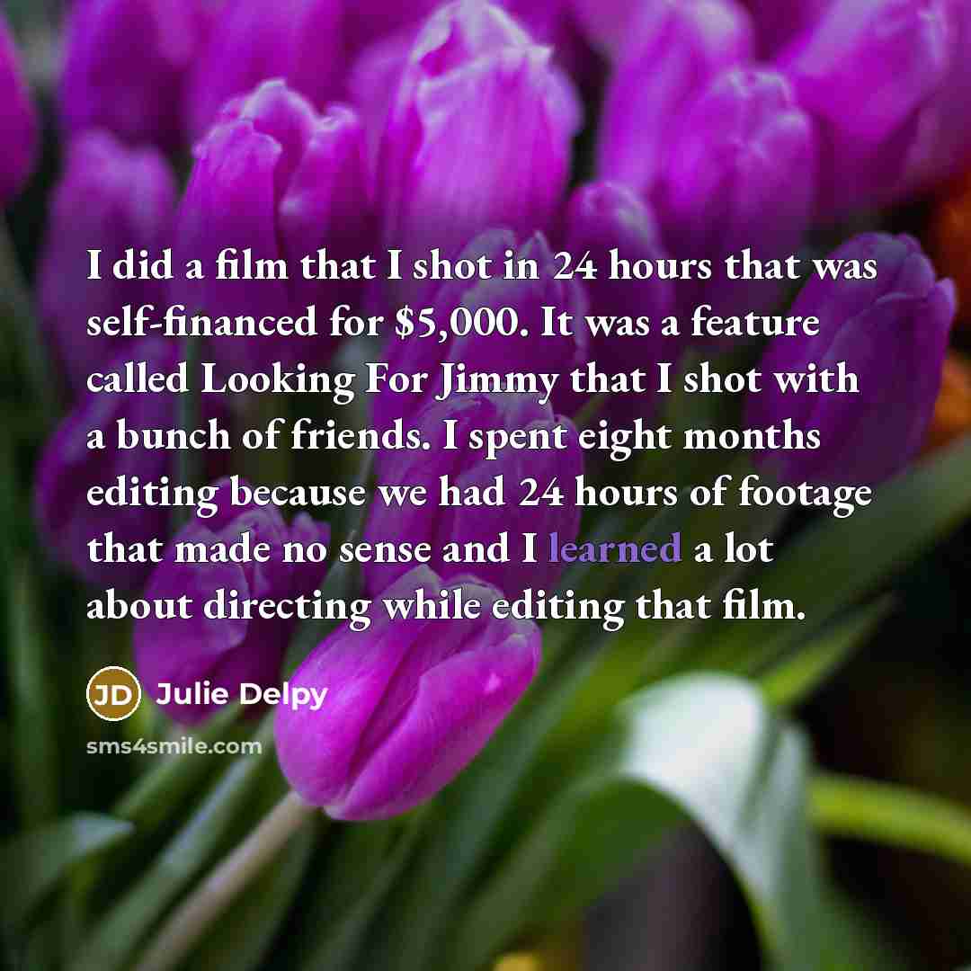 “I did a film that I shot in 24 hours…” quote by Julie Delpy