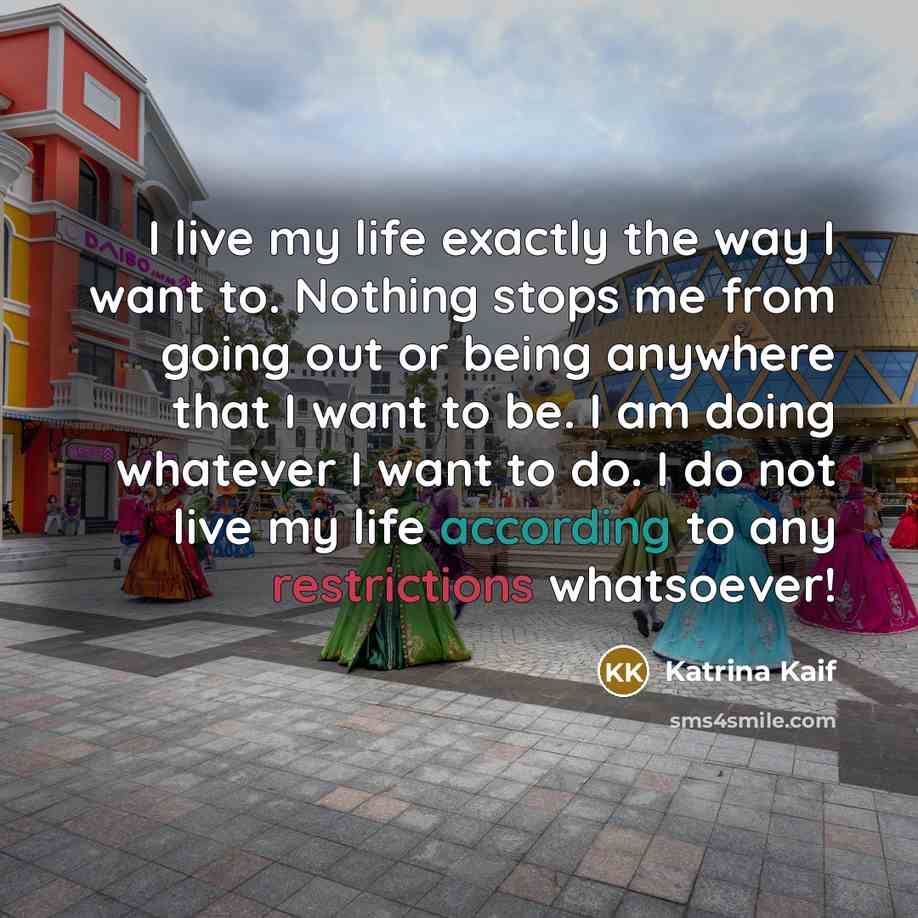 “I live my life exactly the way I want to.…” quote by Katrina Kaif