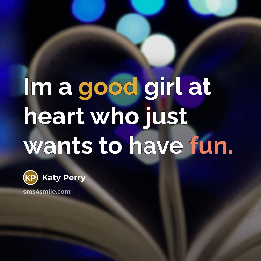 “Im a good girl at heart who just wants to…” quote by Katy Perry
