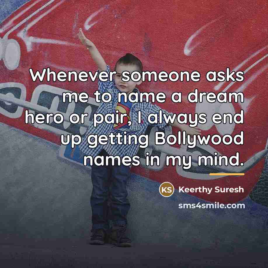 “Whenever someone asks me to name a dream hero or…” quote by Keerthy Suresh