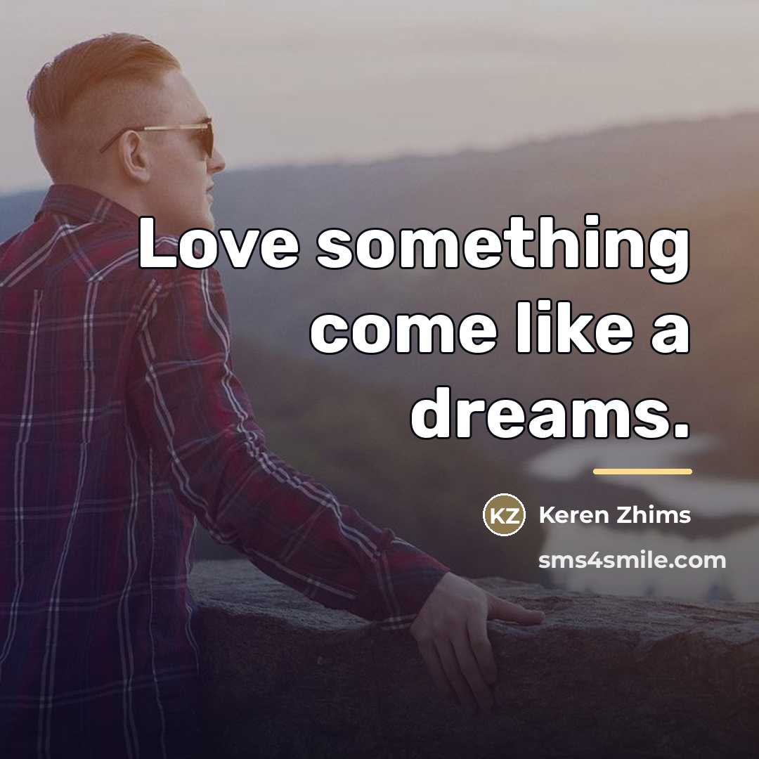 “Love something come like a dreams.…” quote by Keren Zhims