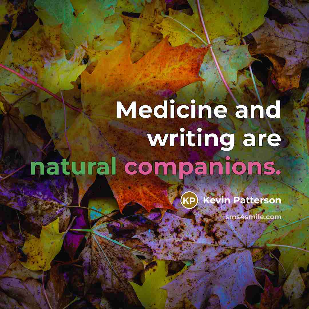 “Medicine and writing are natural companions.…” quote by Kevin Patterson