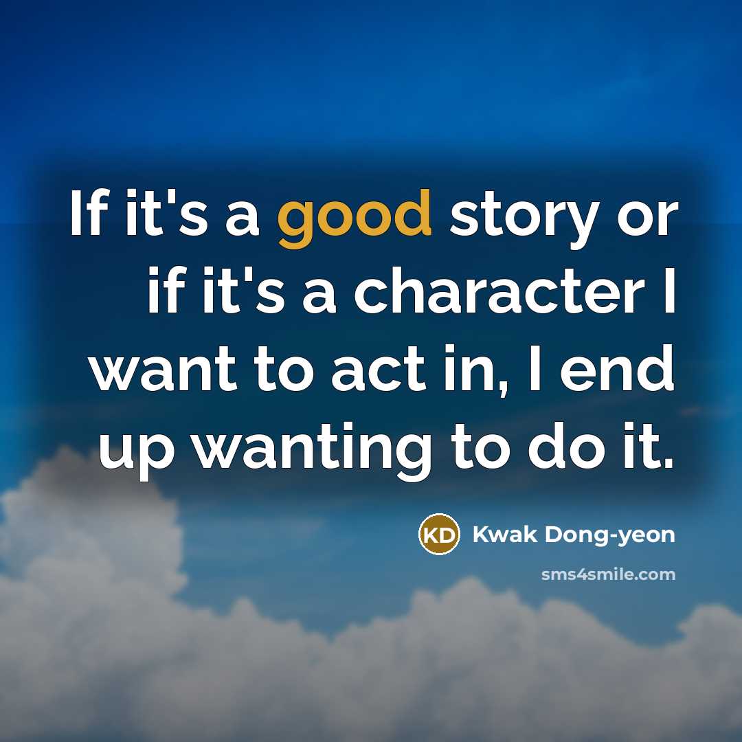 “If it's a good story or if it's a character…” quote by Kwak Dong-yeon