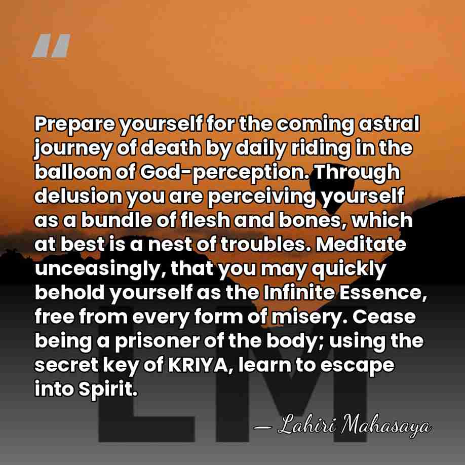 Prepare yourself for the coming astral journey of death by daily riding&hellip; - Lahiri Mahasaya