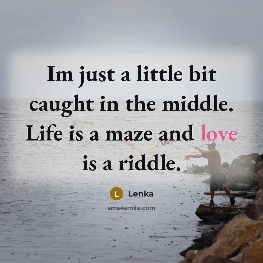 “Im just a little bit caught in the middle. Life…” quote by Lenka
