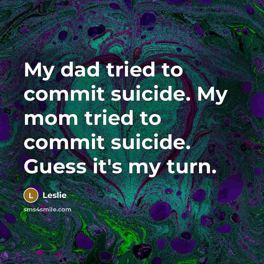 “My dad tried to commit suicide. My mom tried to…” quote by Leslie