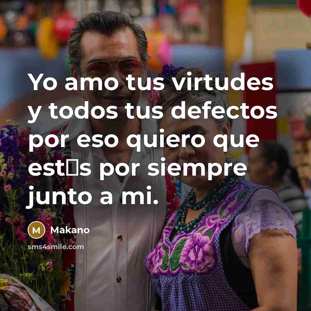 “Yo amo tus virtudes y todos tus defectos por eso…” quote by Makano