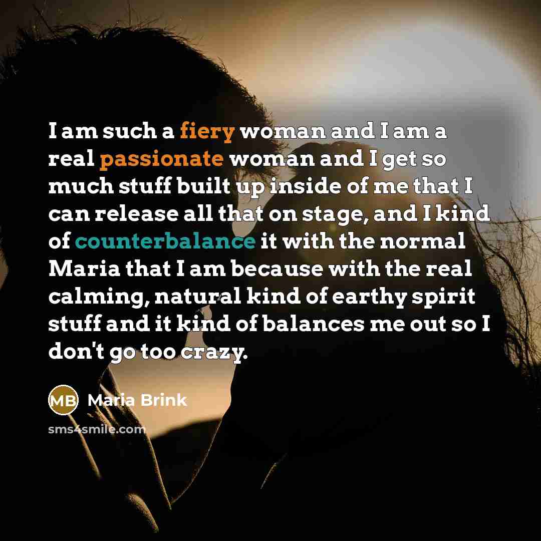 “I am such a fiery woman and I am a…” quote by Maria Brink