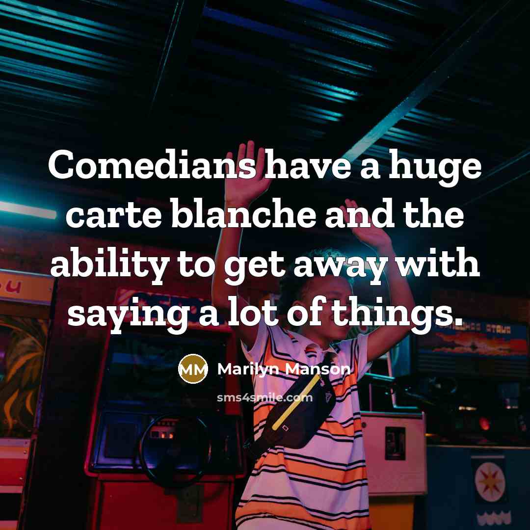 “Comedians have a huge carte blanche and the ability to…” quote by Marilyn Manson