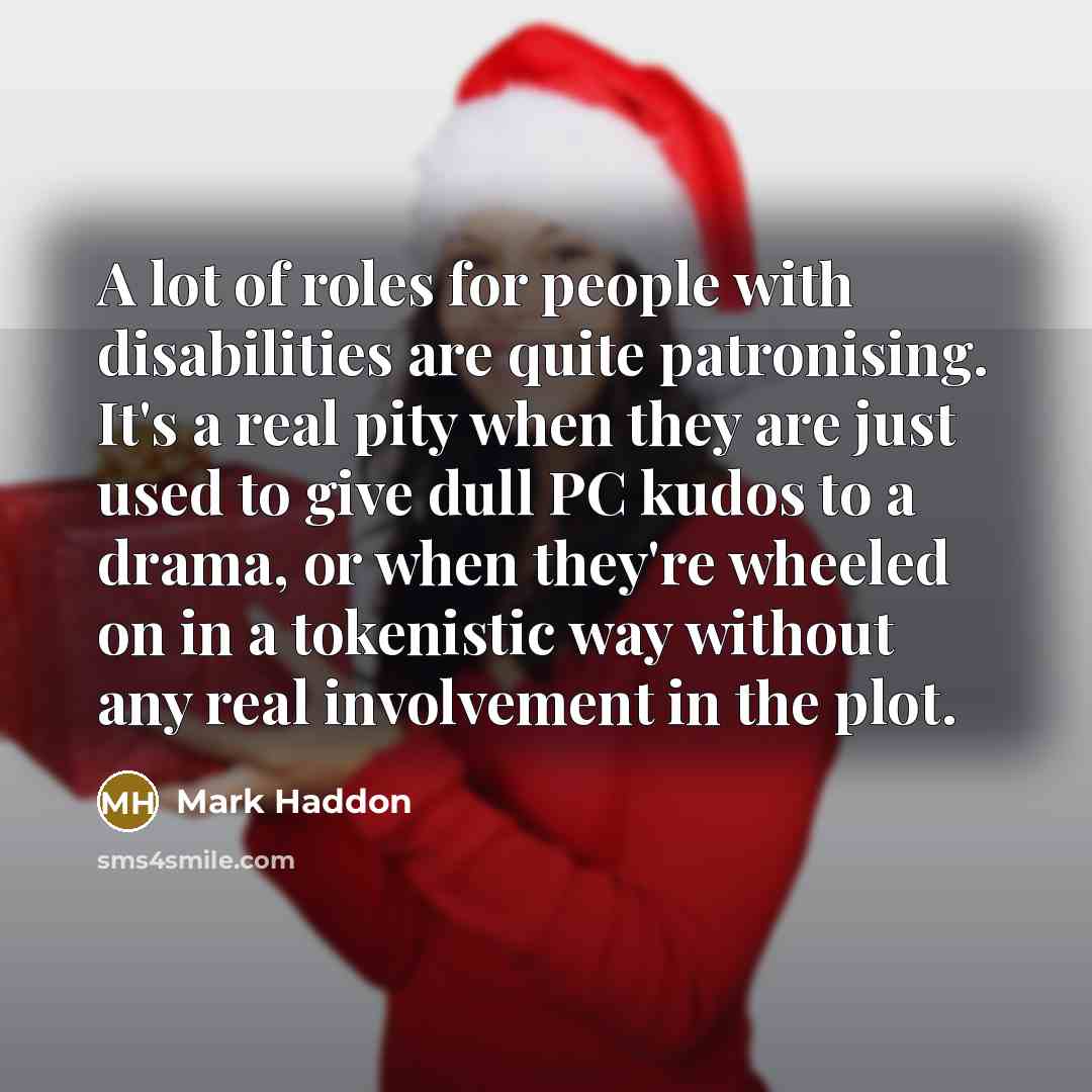 “A lot of roles for people with disabilities are quite…” quote by Mark Haddon