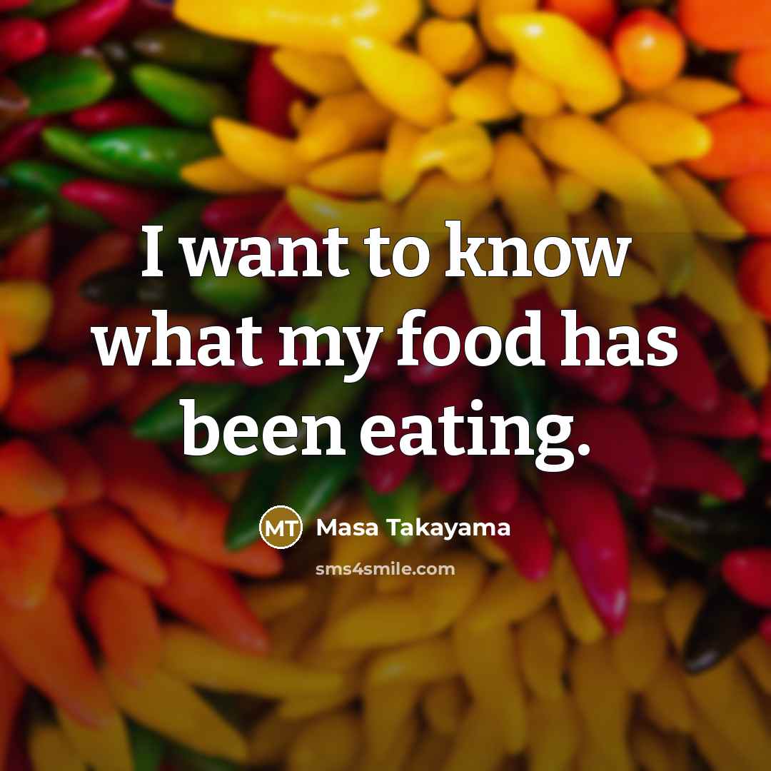“I want to know what my food has been eating.…” quote by Masa Takayama