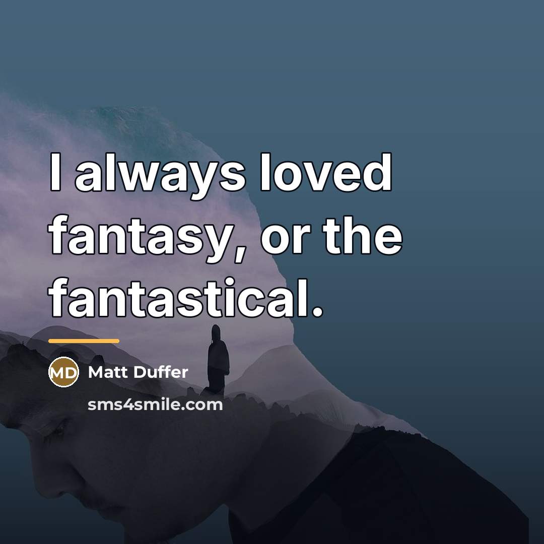 “I always loved fantasy, or the fantastical.…” quote by Matt Duffer