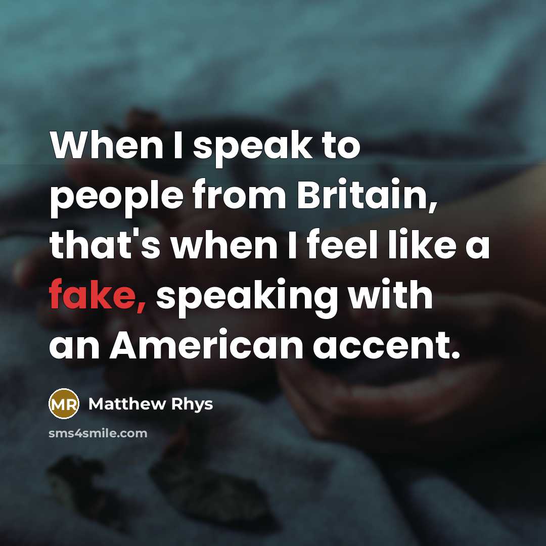 “When I speak to people from Britain, that's when I…” quote by Matthew Rhys